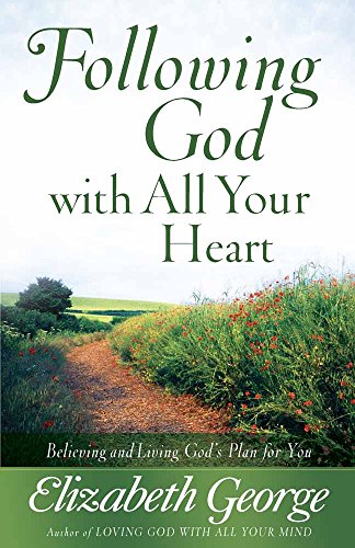 Following God with All Your Heart: Believing and Living God's Plan for You